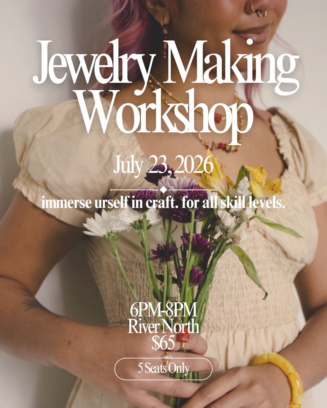 Promotional flyer for a 'Jewelry Making Workshop' featuring a woman holding a bouquet of flowers, with text detailing the date (July 23, 2026), time (6PM-8PM), location (River North), price ($65), and limited seating (5 Seats Only).